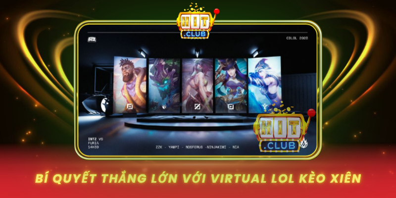 Virtual LoL Kèo Xiên Hấp Dẫn Nhất 2026 HitClub 3 Bi Quyet Thang Lon Voi Virtual Lol Keo Xien
