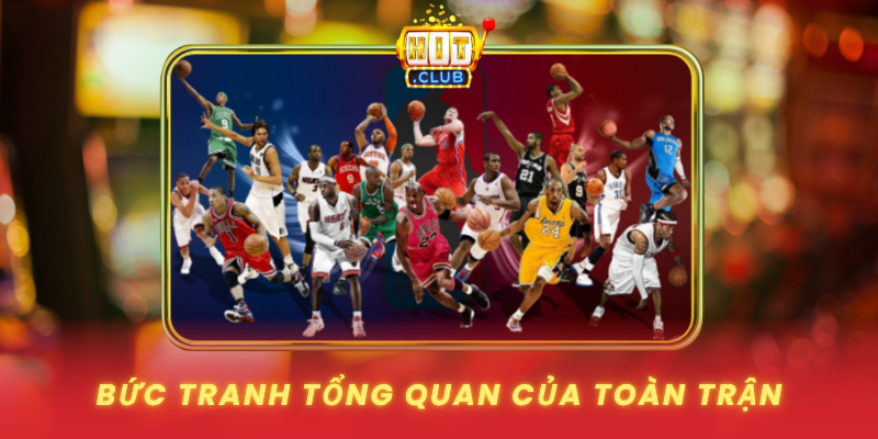 Bóng Rổ Kèo Chấp Toàn Trận - Cách Theo Dõi Sâu Trên HitClub 1 Buc Tranh Tong Quan Cua Toan Tran