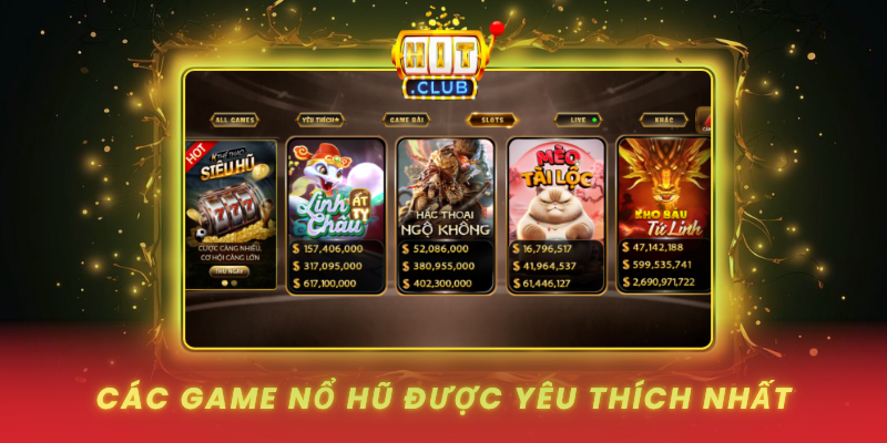 Nổ Hũ HitClub - Cơ Hội Đổi Đời Với Giải Thưởng Tỷ Đồng 2 Cac Game No Hu Duoc Yeu Thich Nhat