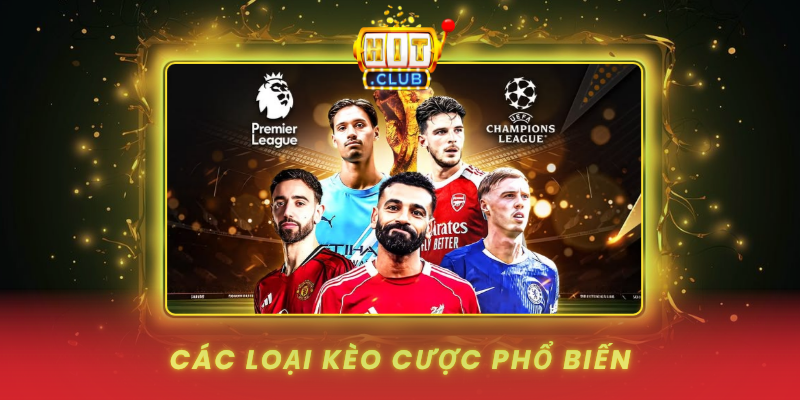 Thể Thao HitClub - Cá Cược Bóng Đá Tỷ Lệ Hấp Dẫn Nhất 2 Cac Loai Keo Cuoc Pho Bien