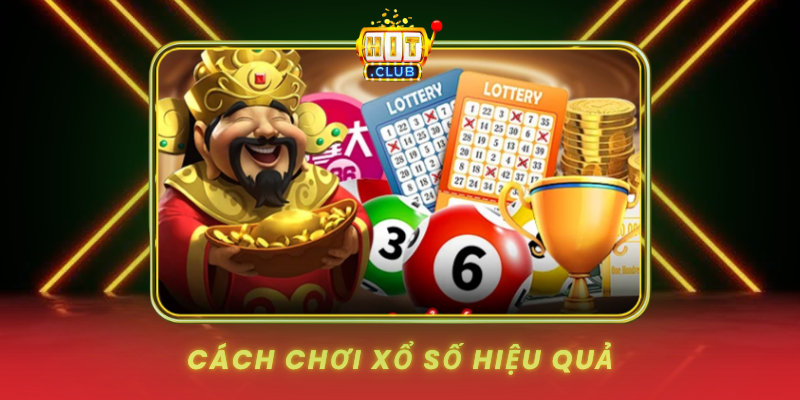 Xổ Số HitClub - Thử Vận May Trúng Độc Đắc Hàng Tỷ 2 Cach Choi Xo So Hieu Qua