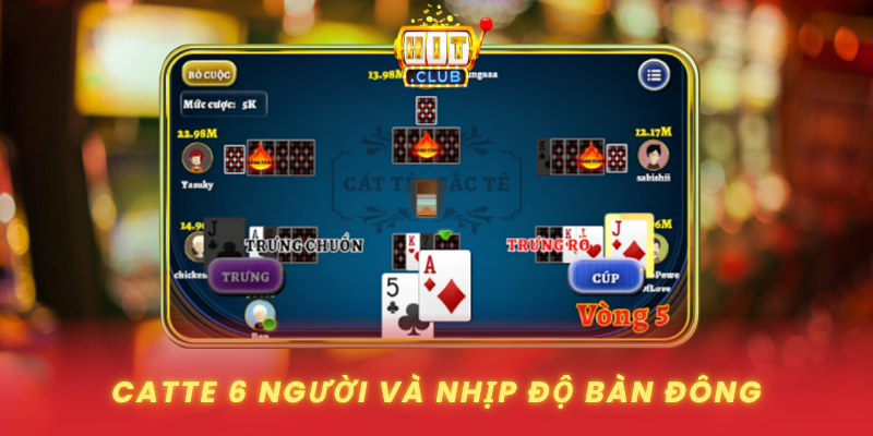 Catte 6 Người - Hướng Dẫn Chơi Và Chiến Thuật Thắng Lớn 1 Catte 6 Nguoi Va Nhip Do Ban Dong