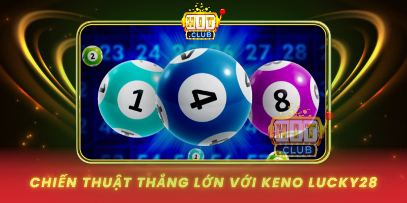 Chien Thuat Thang Lon Voi Keno Lucky28