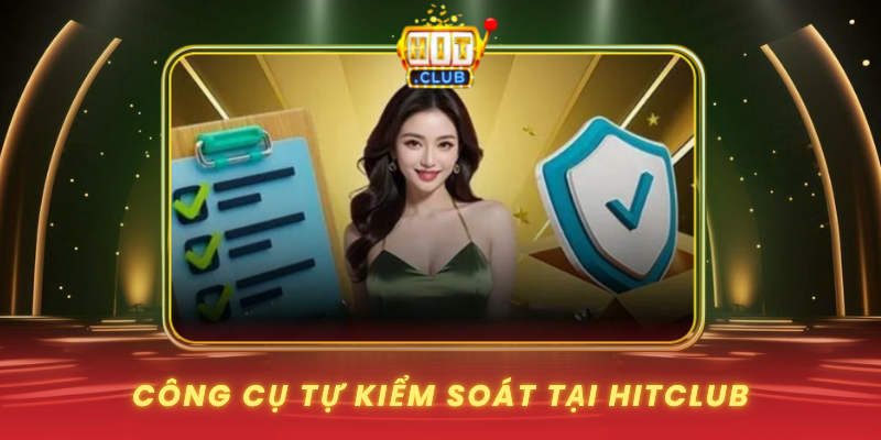 Cong Cu Tu Kiem Soat Tai Hitclub
