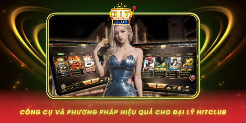 Đại Lý HitClub - Xây Dựng Thu Nhập Thụ Động 3 Cong Cu Va Phuong Phap Hieu Qua Cho Dai Ly Hitclub