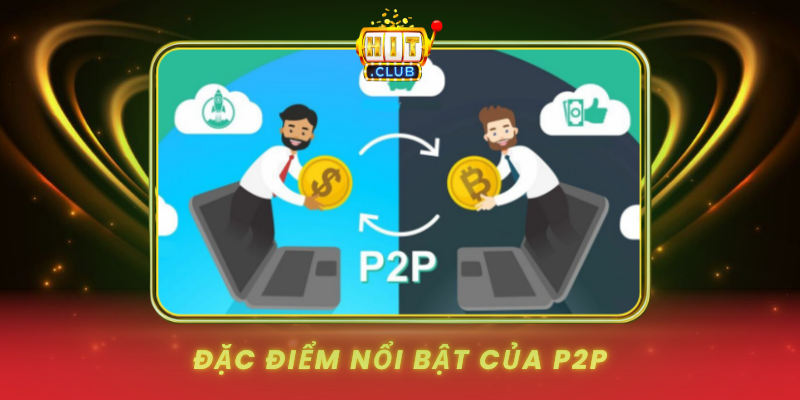 Dac Diem Noi Bat Cua P2P