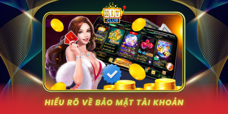 Quên Mật Khẩu HitClub - Bảo Mật Và Phòng Ngừa 1 Hieu Ro Ve Bao Mat Tai Khoan