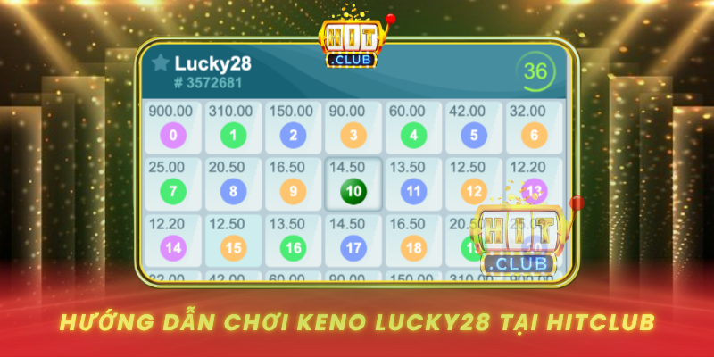 Huong Dan Choi Keno Lucky28 Tai Hitclub