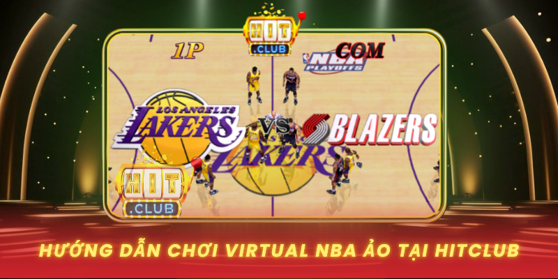 Virtual NBA Ảo - Bóng Rổ 24/7 Không Giới Hạn 2 Huong Dan Choi Virtual Nba Ao Tai Hitclub