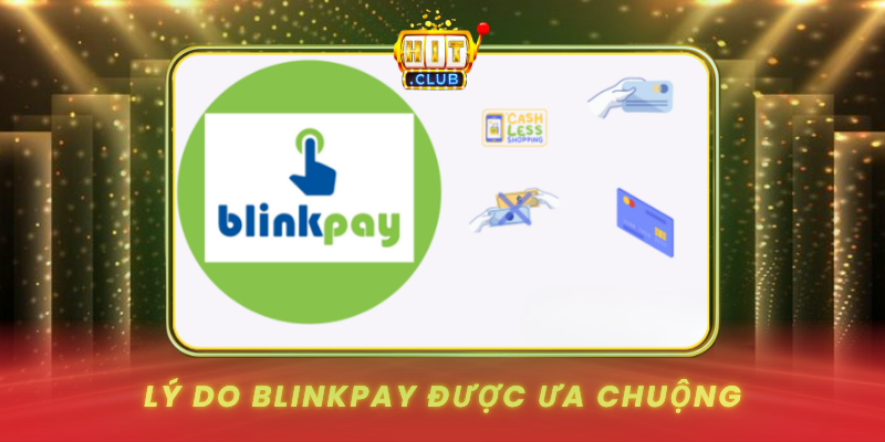 Ly Do Blinkpay Duoc Ua Chuong