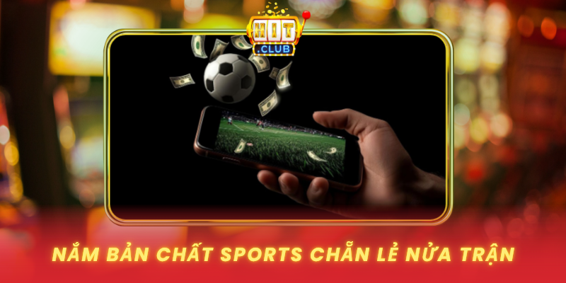 Sports Chẵn Lẻ Nửa Trận - Cách Đọc Nhịp Trận Tại HitClub 1 Nam Ban Chat Sports Chan Le Nua Tran