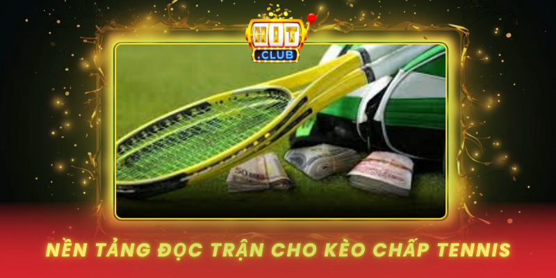 Kèo Chấp Tennis Theo Góc Nhìn Dữ Liệu Tại HitClub 1 Nen Tang Doc Tran Cho Keo Chap Tennis