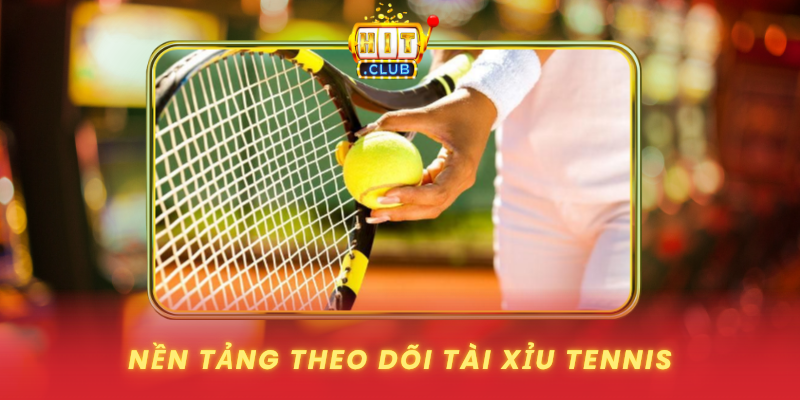 Tài Xỉu Tennis Và Cách Đọc Nhịp Điểm Số Trên HitClub 1 Nen Tang Theo Doi Tai Xiu Tennis