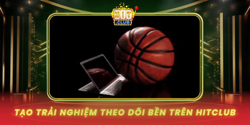 Tao Trai Nghiem Theo Doi Ben Tren Hitclub