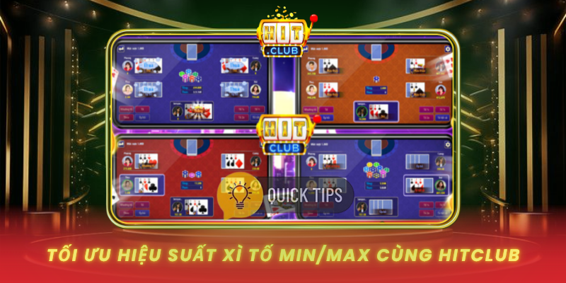 Xì Tố Min/Max Tại HitClub - Chơi Kỷ Luật Để Đi Đường Dài 3 Toi Uu Hieu Suat Xi To Min Max Cung Hitclub