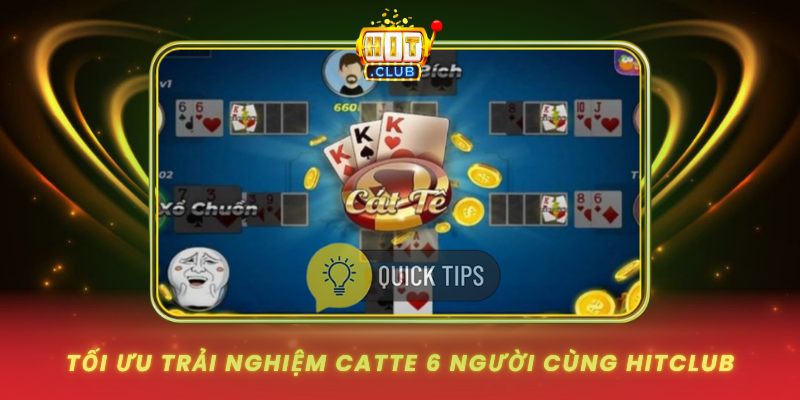 Catte 6 Người - Hướng Dẫn Chơi Và Chiến Thuật Thắng Lớn 3 Toi Uu Trai Nghiem Catte 6 Nguoi Cung Hitclub