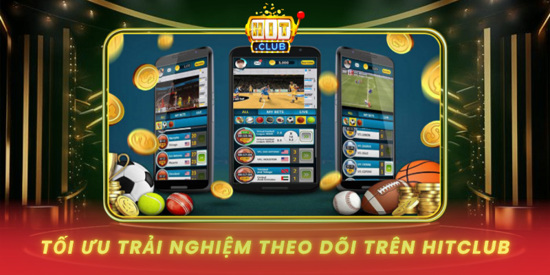 Toi Uu Trai Nghiem Theo Doi Tren Hitclub 2