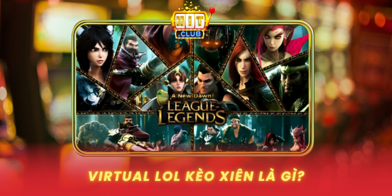 Virtual LoL Kèo Xiên Hấp Dẫn Nhất 2026 HitClub 1 Virtual Lol Keo Xien La Gi