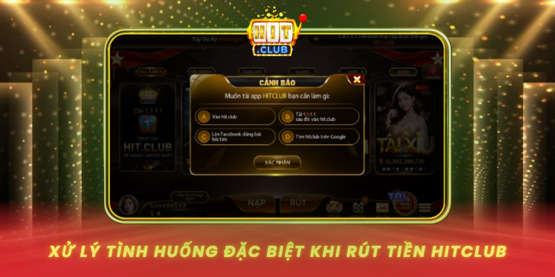 Rút Tiền HitClub - Tránh Lỗi Và Tối Ưu Thời Gian 3 Xu Ly Tinh Huong Dac Biet Khi Rut Tien Hitclub